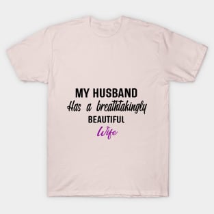 My husband has a breathtakingly beautiful wife. T-Shirt